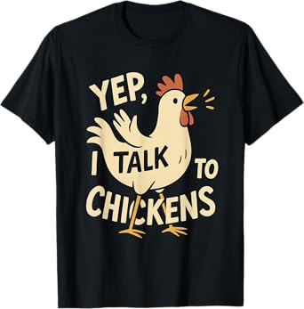 Funny Chicken Lover Yep I Talk to Chickens Animal Humor T-Shirt