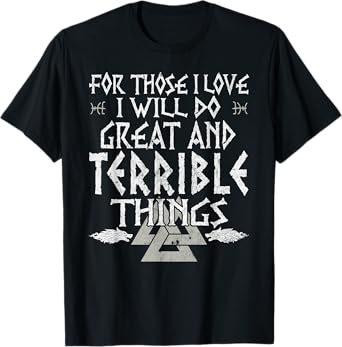 For Those I Love I Will Do Great And Terrible Things Viking T-Shirt