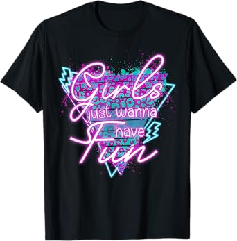 Funny Girls Just Wanna Have Fun Awesome 70's 80's 90's 1980s T-Shirt
