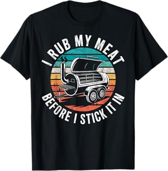 I Rub My Meat Before I Stick It In Grill & BBQ Humor Retro T-Shirt