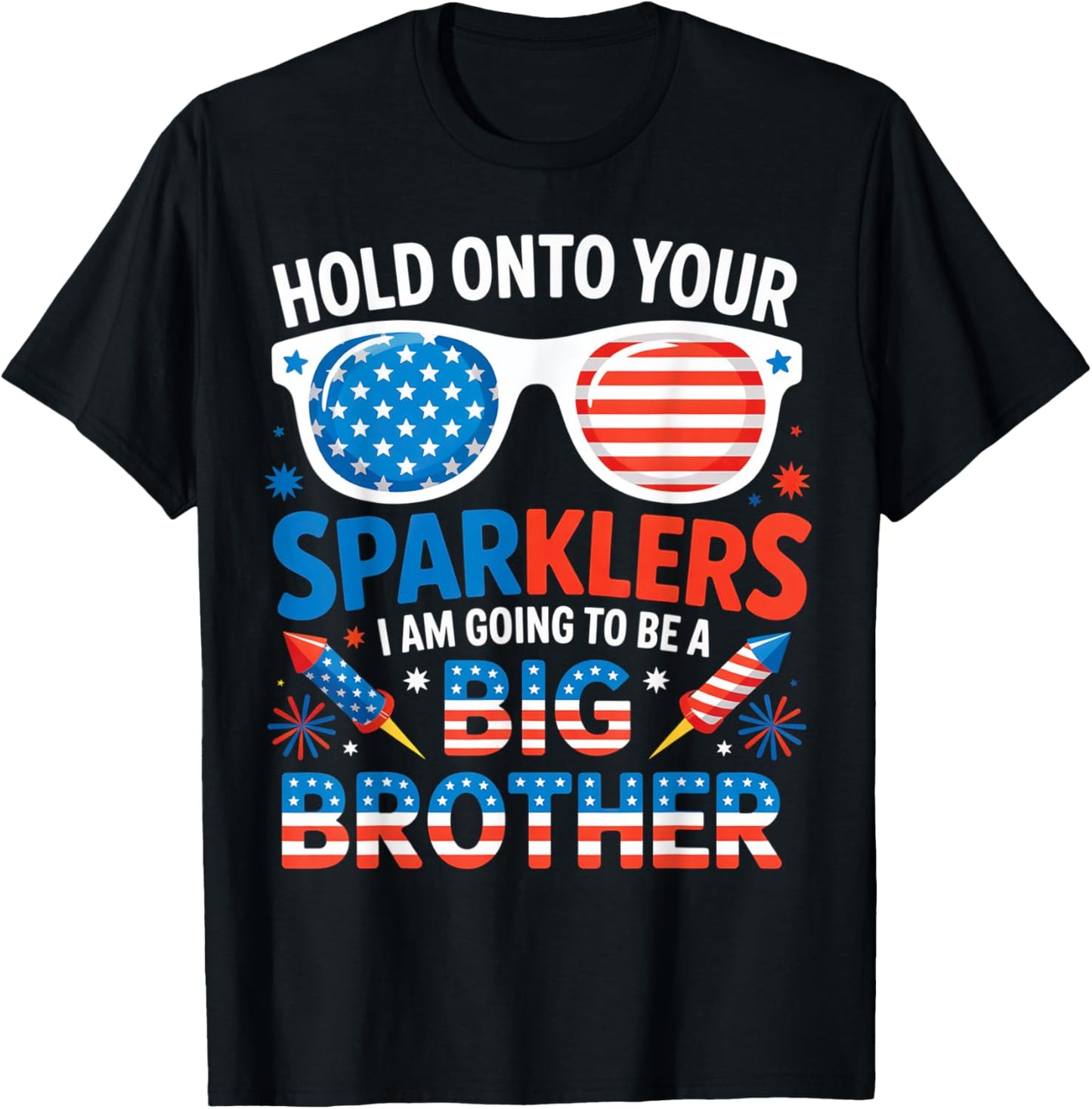 Hold onto your Sparklers I'm going to be a Big Brother T-Shirt