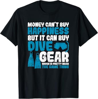 Money Can't Buy Happiness But It Can Dive Gear Scuba Diving T-Shirt
