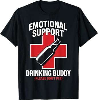 Emotional Drinking Support Buddy Humor Design T-Shirt