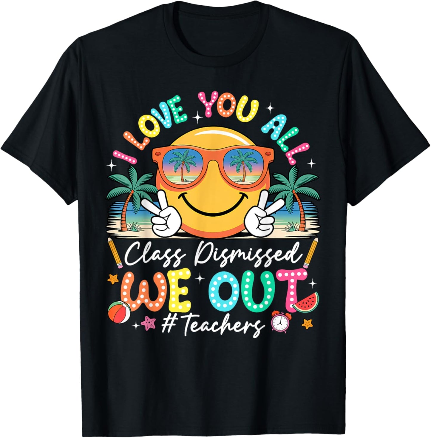 I Love You All Class Dismissed We Out Teacher Smile Face T-Shirt