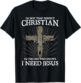 I'm Not That Perfect Christian I Need Jesus Christians Faith T-Shirt, Small, Black