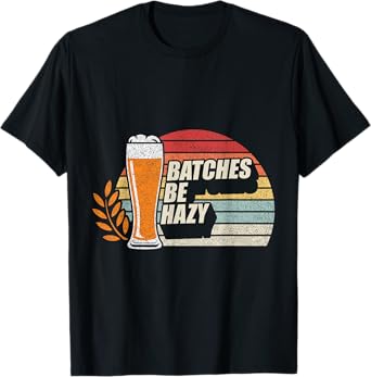 Retro Vintage Craft Beer Batches Be Hazy Home Brewing T-Shirt