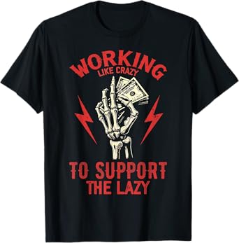 Working Like Crazy To Support The Lazy T-Shirt