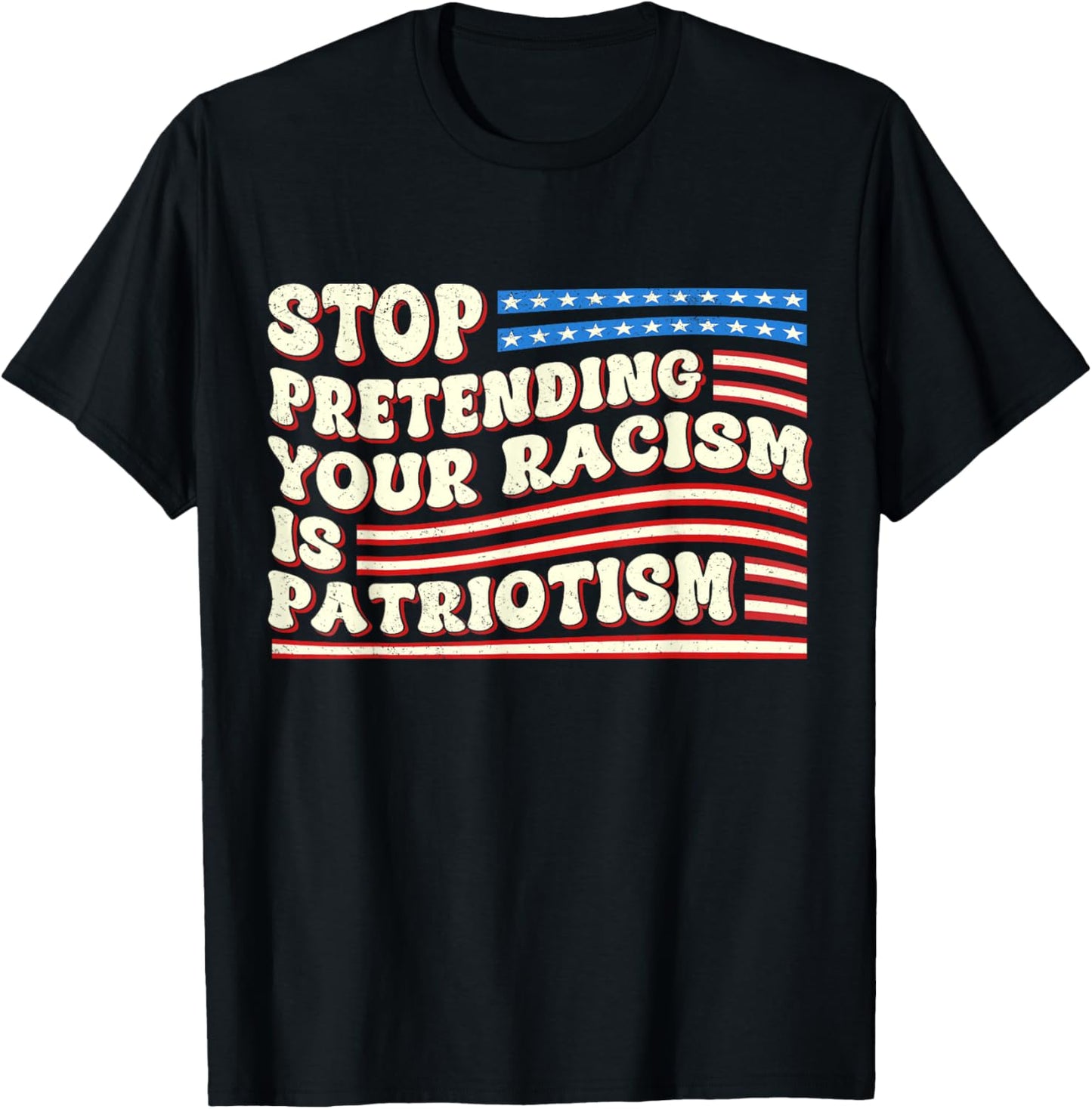 Retro Stop Pretending Your Racism Is Patriotism Immigration T-Shirt