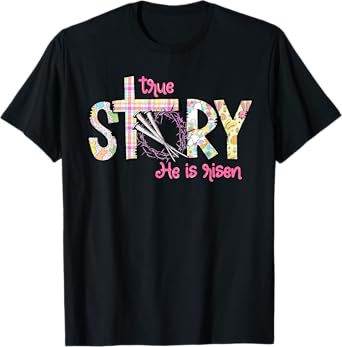 True Story He Is Risen Christian Easter Jesus Easter Cross T-Shirt