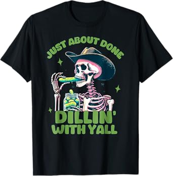 Just About Done Dillin With Yall Funny Skeleton Pickle Lover T-Shirt