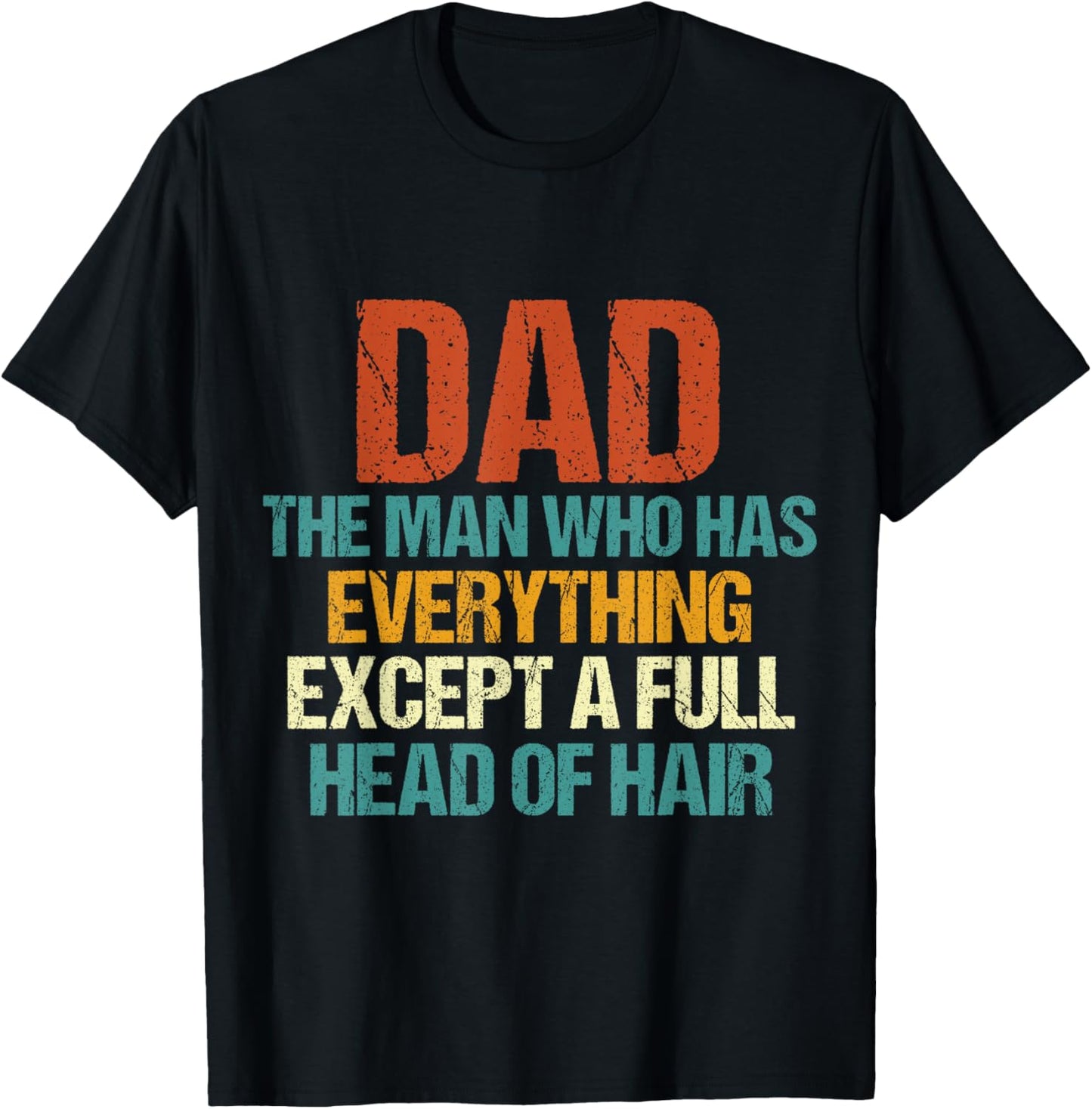 Dad The Man Who Has Everything Except A Full Head Of Hair T-Shirt