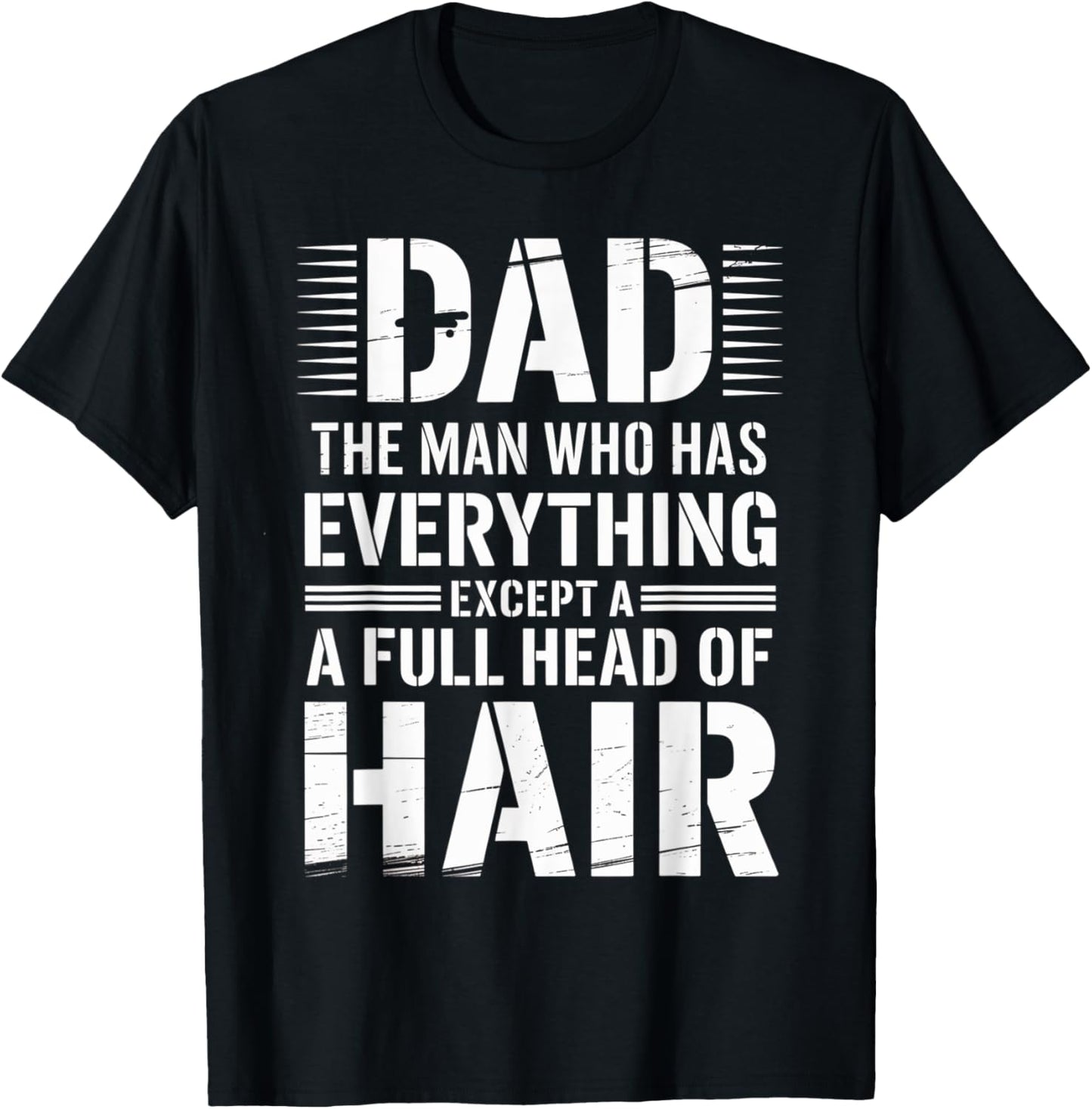 Funny The Man Who Has Everything Except a Full Head of Hair T-Shirt
