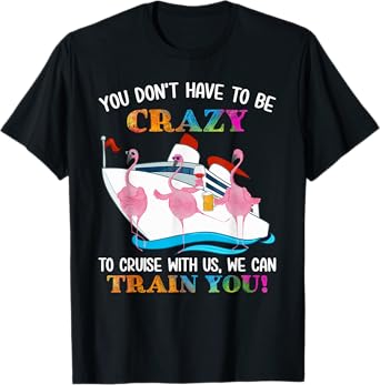 You Don't Have To Be Crazy To Cruise With Us Flamingo Summer Men Women T-Shirt