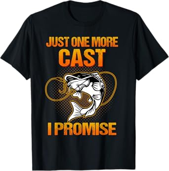 Just One More Cast I Promise Fish Fishing T-Shirt