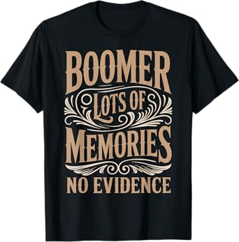 Lots Of Memories Baby Boomer Humor Boomer Funny Boomer T-Shirt