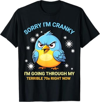 Sorry I'm Cranky I'm Going Through My Terrible 70's Now T-Shirt