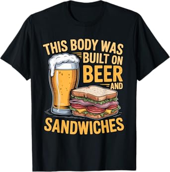 This Body Was Built on Beer and Sandwiches T-Shirt