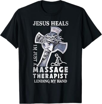 Jesus Saves Iโm Just A Massage Therapist Lending My Hand T-Shirt