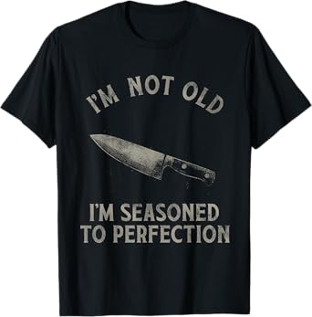 Funny Chef I'm Not Old I'm Seasoned To Perfection T-Shirt