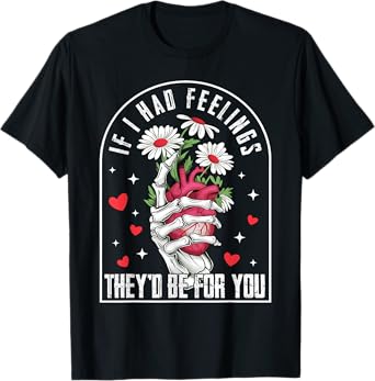 If I had Feelings Funny Valentine Skeleton Heart Men Women T-Shirt