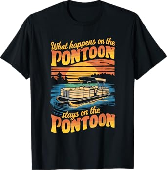 What Happens On The Pontoon Stays On The Pontoon T-Shirt