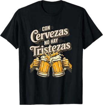 Con Cervezas No Hay Tristezas Funny Spanglish Latino T-Shirt
