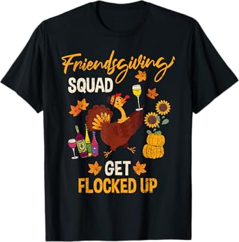 Friendsgiving Squad Get Flocked Up Matching Thanksgiving T-Shirt