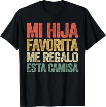 Mi Hija Favorita Me Regalo Esta Camisa Shirt Dia Del Padre T-Shirt