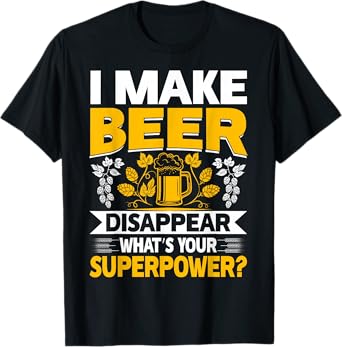 I Make Beer Disappear What's Your Superpower T-Shirt