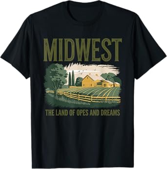 Funny Saying Midwest Land Of Opes And Dreams T-Shirt