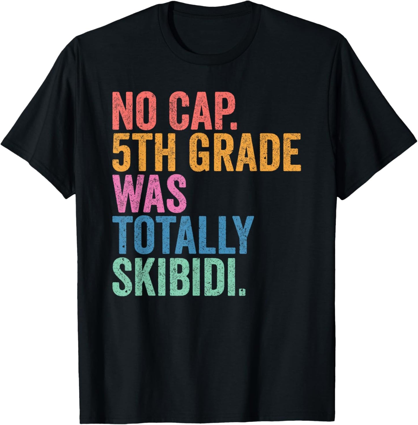 No Cap 5th Grade Was Totally Skibidi Shirt Fifth Graduation T-Shirt