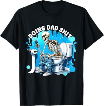 Doing Dad shit funny skeleton toilet Father's Day T-Shirt