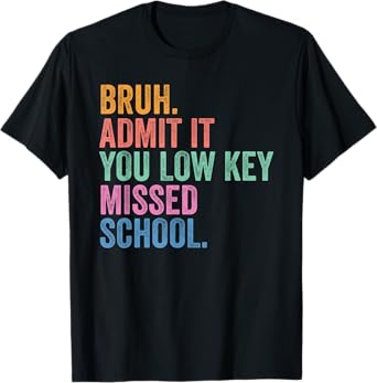 Gen Z Back To School Bruh Admit It You Low Key Missed School T-Shirt