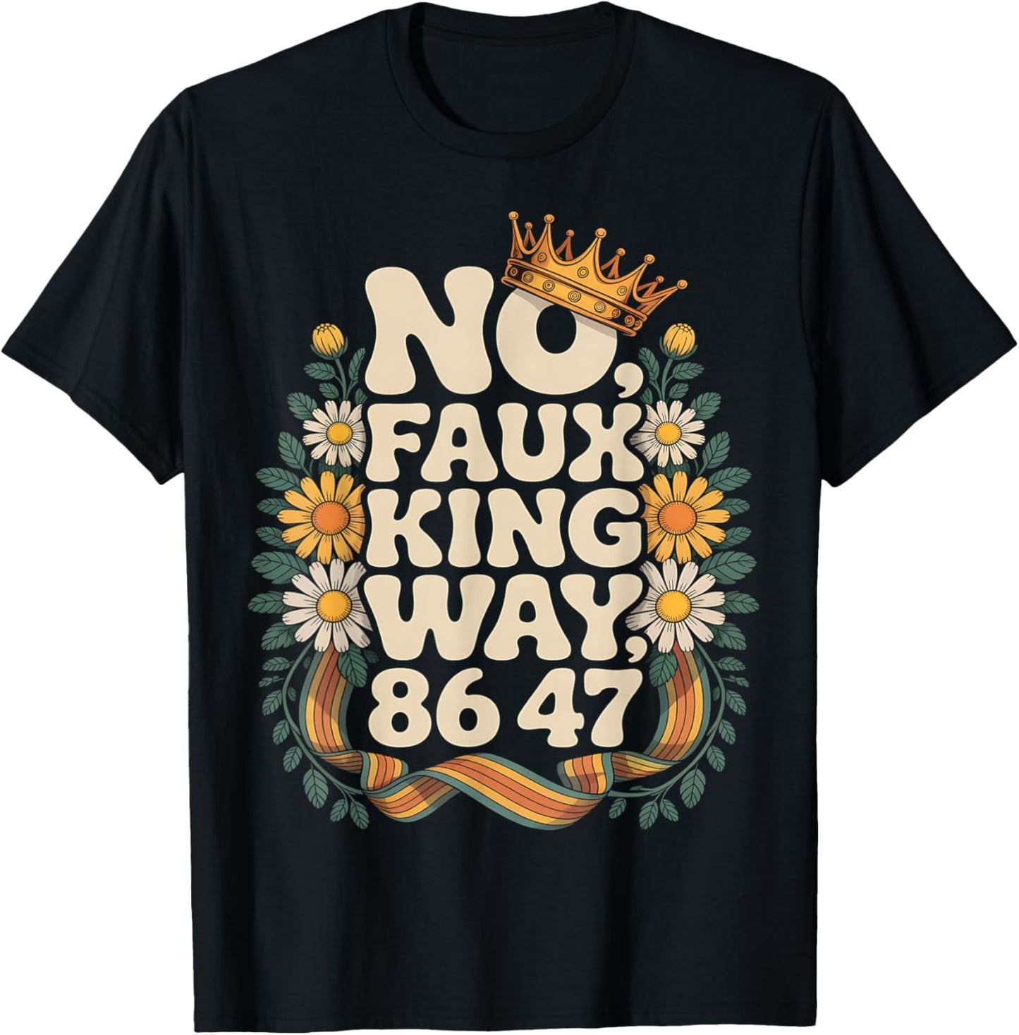 No Faux King Way 86 47 Retro Floral Political Humor T-Shirt