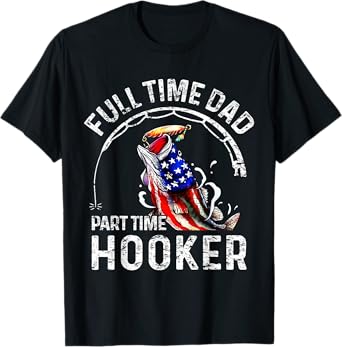 Mens Full time Dad Part time Hooker Funny Fishing Dad T-Shirt