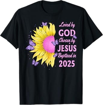 Loved By God Chosen By Jesus Baptized 2025 Sunflower T-Shirt