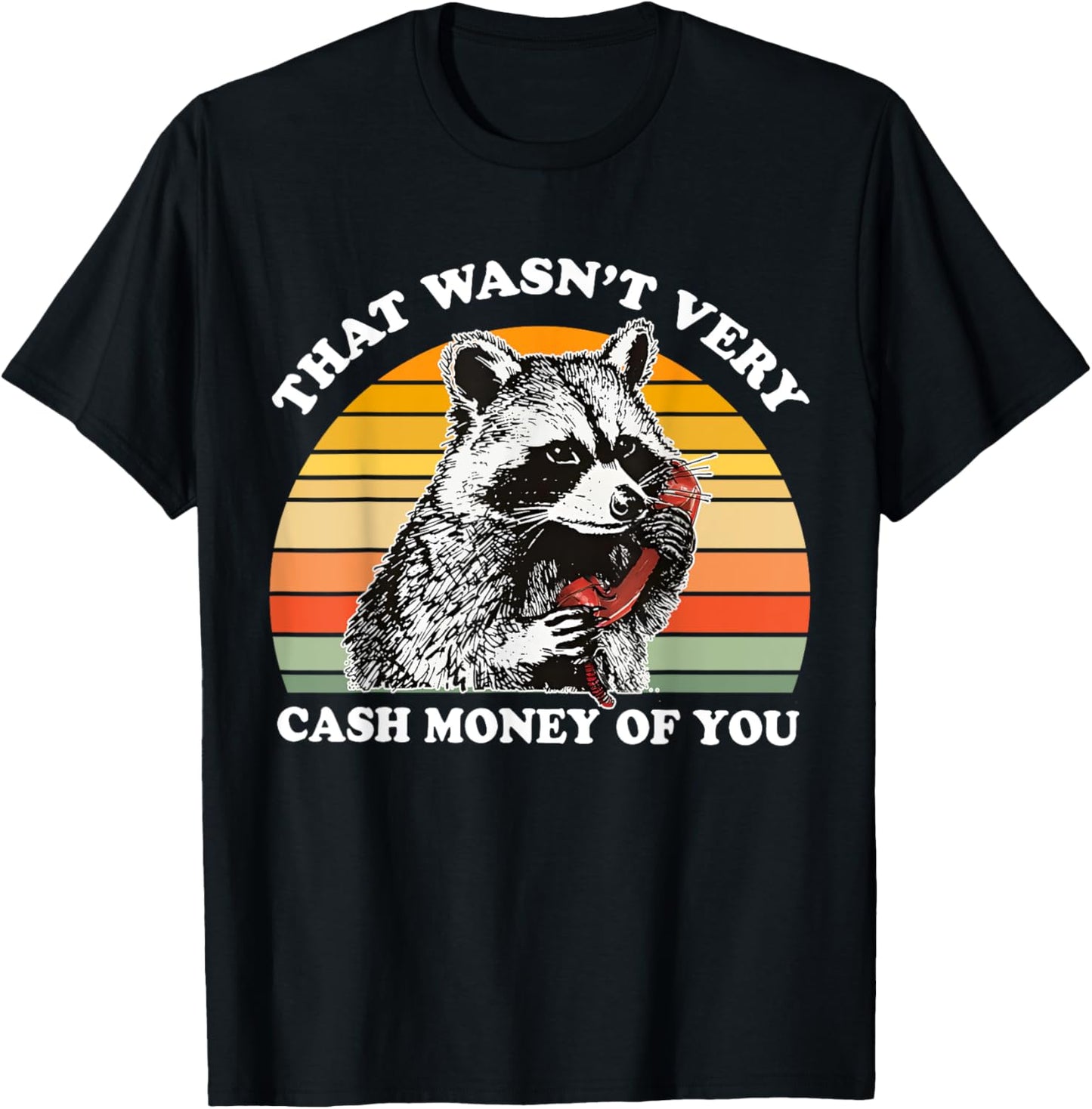 That Wasn't Very Cash Money Of You Funny Quote Raccoon Lover T-shirt by TeeBrew