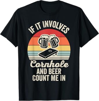 If It Involves Cornhole and Beer Count Me in T-Shirt