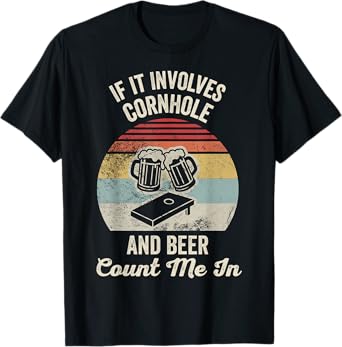 If It Involves Cornhole and Beer Count Me in T-Shirt