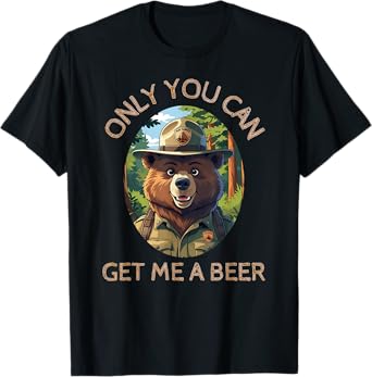 Only You can get me a Beer - Funny Bear Gifts T-Shirt