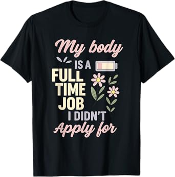 My Body Is a Full-Time Job – Chronic Illness Burnout Humor T-Shirt