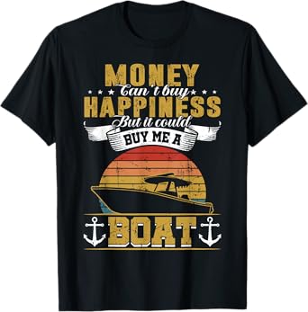 Money Cant Buy Happiness But It Can Buy Me A Boat Boating T-Shirt
