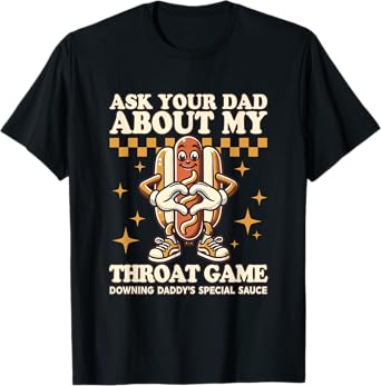 Ask Your Dad About My Throat Game Funny Daddy Adult Humor T-Shirt