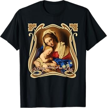 Pro Life Catholic Our Mother of God, Mary Lady Prolife T-Shirt