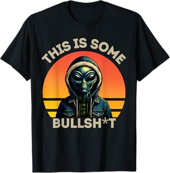 This Is Some Bullshit Resident Funny Swearing Alien Science T-Shirt