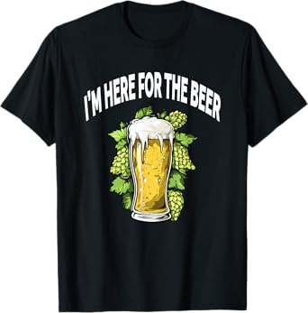 Funny I'M HERE FOR THE BEER Saying T-Shirt