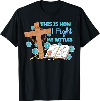 This is How I Fight My Battles Christian Faith Bible Lover T-Shirt