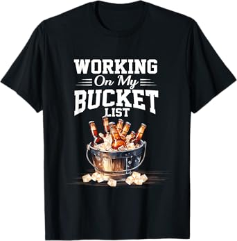 Working On My Bucket List Sarcastic Beer Beverage T-Shirt