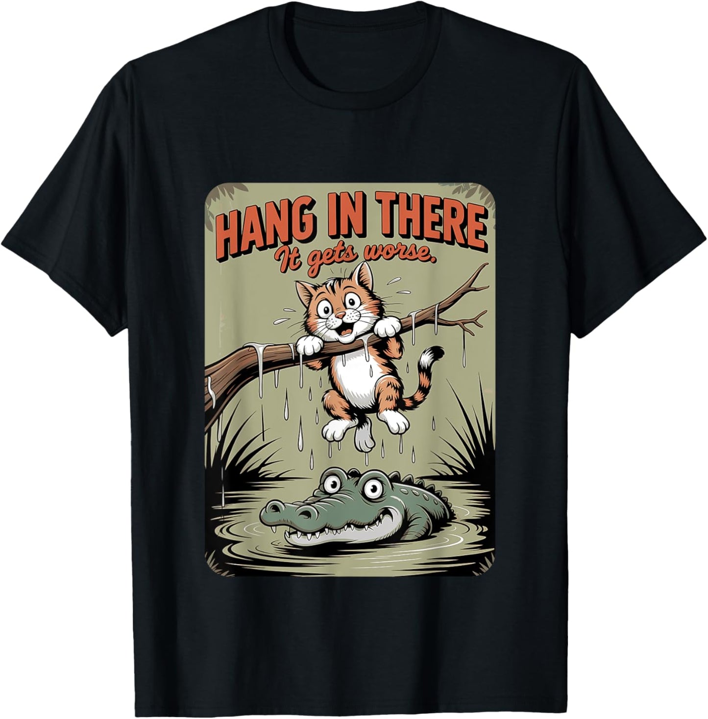 Cat Hang in There It Get's Worse Sarcastic T-Shirt