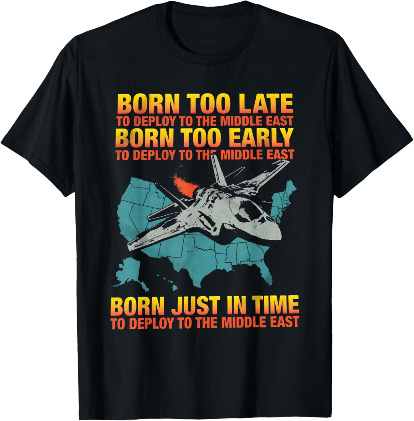 Born Too Late To Deploy To The Middle East T-Shirt